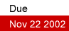 Due: November 22 2002